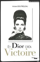 Et Dior créa Victoire, suivi de Dialogue avec une muse contemporaine, entretien avec Vincent Roy