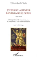 L'Union de la Jeunesse Républicaine de France (1945-1956), Entre organisation de masse de jeunesse et mouvement d'avant-garde communiste