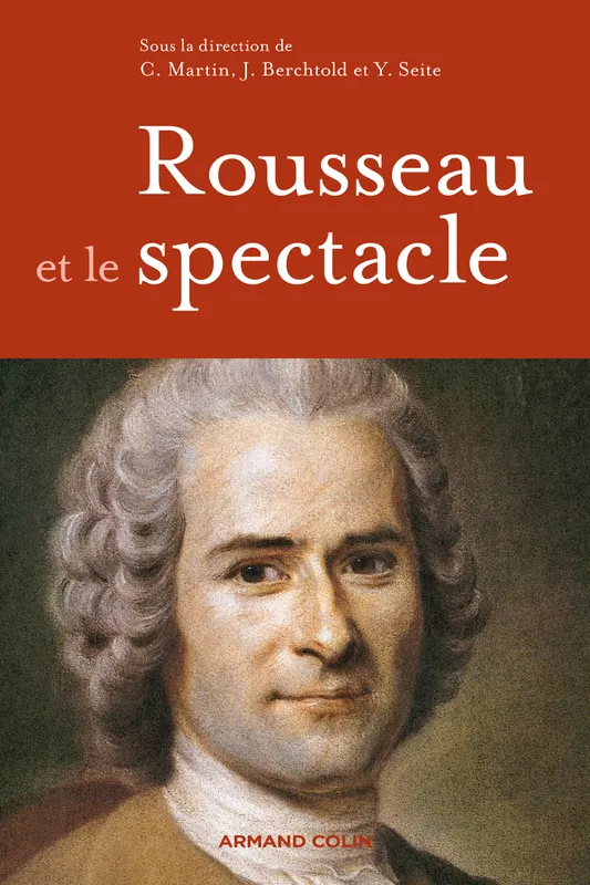 Livres Sciences Humaines et Sociales Philosophie 1, Rousseau et le spectacle Jacques Berchtold, Yannick Séité, Christophe Martin