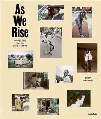 As We Rise Contemporary Photography from the Black Atlantic /anglais