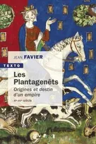 Les Plantagenets, origines et destin d'un empire xie-xive siecle