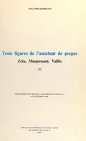 Trois figures de l'amateur de propre : Zola, Maupassant, Vallès, Thèse présentée devant l'Université de Paris VIII, le 9 octobre 1978