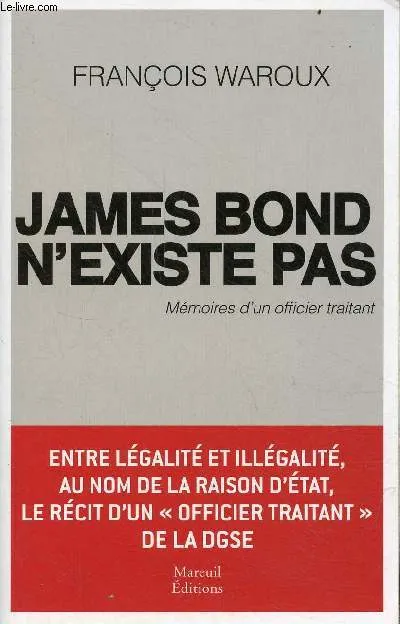 Livres Sciences Humaines et Sociales Sciences sociales James Bond n'existe pas, Mémoires d'un officier traitant François Waroux
