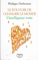 Le Pouvoir De Changer Le Monde : L'Intelligente Verte, l'intelligence verte