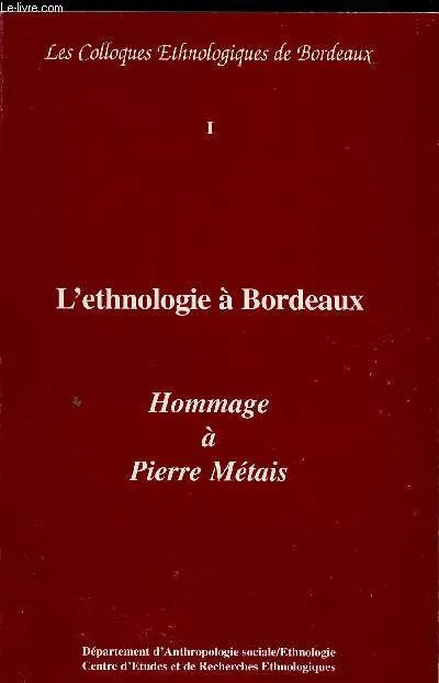 Ethnologie à Bordeaux (L'), Hommage à Pierre Métais. Colloque du 10 mars 1994 Colloque ethnologique de Bordeaux