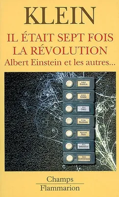 IL ETAIT SEPT FOIS LA REVOLUTION - ALBERT EINSTEIN ET LES AUTRES..., Albert Einstein et les autres