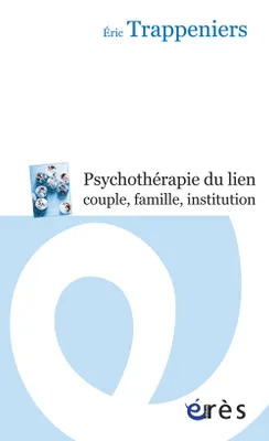 La psychothérapie du lien, couple, famille, institution, intervention systémique et thérapie familiale