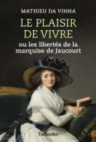 Le plaisir de vivre, Ou les libertés de la marquise de Jaucourt