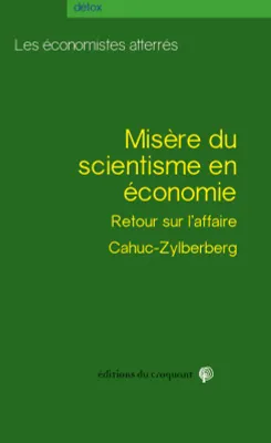 Misère du scientisme en économie / retour sur l'affaire Cahuc-Zylberberg, RETOUR SUR L AFFAIRE CAHUC-ZYLBERBERG