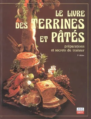 Le livre des Terrines et Pâtés, Préparations et secrets du traiteur