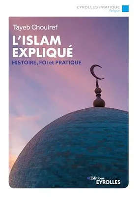 L'islam expliqué, Histoire, foi et pratique