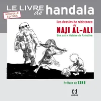 Le livre de Handala - les dessins de résistance de Naji al-Ali ou Une autre histoire de la Palestine