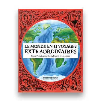Le monde en 11 voyages extraordinaires, Marco Polo, Jeanne Baret, Darwin et les autres