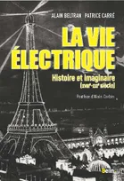 La vie électrique, Histoire et imaginaire (XVIIIe-XXIe siècle)
