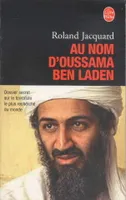 Au nom d'Oussama Ben Laden, dossier secret sur le terroriste le plus recherché du monde