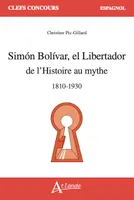 Simon Bolivar el Libertador, de l'Histoire au mythe (1810-1930)
