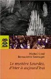 Livres Sciences Humaines et Sociales Philosophie Le mystère Lourdes, d'hier à aujourd'hui Michel Cool, Bernadette Sauvaget