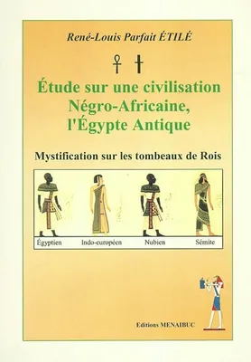 Etude sur une civilisation négro-africaine, l’Egypte Antique, mystification sur les tombeaux des rois