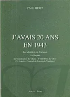 J'avais 20 Ans En 1943 : Les Chantiers De Jeunesse , le Maquis , Le Commando De Cluny , 4° Bataillon De Choc ( 1ère Armée - Général de Lattre De Tassigny )