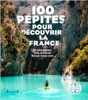 100 Pépites pour découvrir la France, En une heure, une journée ou un week-end
