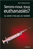 Serons-nous tous euthanasiés ? / la santé n'est pas un marché