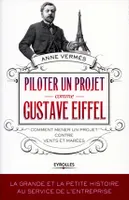 Piloter un projet comme Gustave Eiffel, Comment mener un projet contre vents et marées.