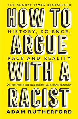 How to Argue With a Racist, History, Science, Race and Reality