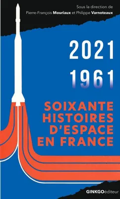 Soixante histoires d'espace en France / 2021-1961