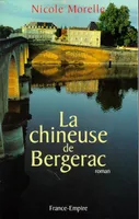 LA CHINEUSE DE BERGERAC (ROMAN) [L'enfance paisible de Louise, sur les bords de la Dordogne, ne la prédestine pas à la vie rude qui l'attend...], roman