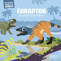 Eoraptor se croit très fort !, Mes petites histoires de dinos