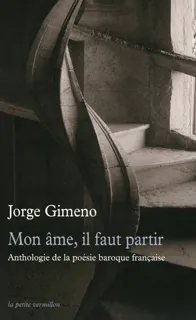 Livres Littérature et Essais littéraires Poésie Mon âme, il faut partir, Anthologie de la poésie baroque française Jorge Gimeno