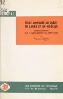 Étude comparée du système de crédit en Sarre et en Moselle et répercussions sur l'aménagement du territoire