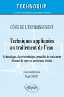 Techniques appliquées au traitement de l'eau - Génie de l'environnement, hydraulique, électrotechnique, procédés de traitement, résumé de cours et problèmes résolus
