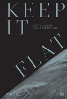 Keep it Flat, Petite histoire sur la Terre plate