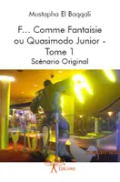 F comme fantaisie ou Quasimodo junior, 1, F… Comme Fantaisie  ou  Quasimodo Junior - Tome 1, Scénario Original