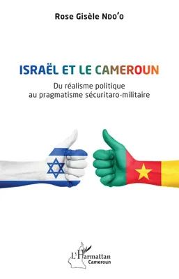 Israël et le Cameroun, Du réalisme politique au pragmatisme sécuritaro-militaire