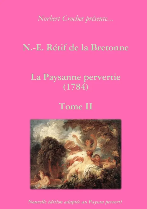 N.-E. Rétif de la Bretonne - La Paysanne pervertie Tome II Norbert Crochet