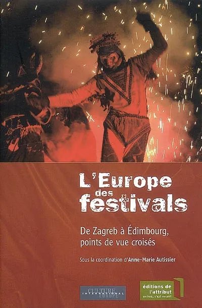 Livres Sciences Humaines et Sociales Actualités L'Europe Des Festivals, de Zagreb à Édimbourg, points de vue croisés Anne-Marie Autissier