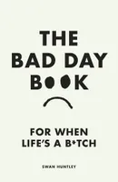 The Bad Day Book For When Life is a B*tch /anglais