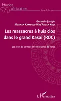 Les massacres à huis clos dans le grand Kasaï (RDC), 365 jours de carnage et l'émergence de héros