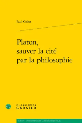 Platon, sauver la cité par la philosophie