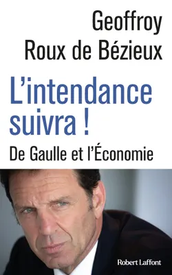 L'Intendance suivra ! - De Gaulle et l'Économie, De Gaulle et l'Économie