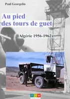 Au pied des tours de guet, Algérie 1956-1962