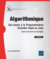 Algorithmique - Des bases à la programmation orientée objet en Java (avec exercices et corrigés) (2e, Des bases à la programmation orientée objet en Java (avec exercices et corrigés) (2e édition)