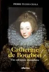 Catherine de Bourbon - une calviniste exemplaire, une calviniste exemplaire