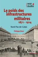 Le poids des infrastructures militaires, 1871-1914, Nord-Pas-de-Calais
