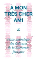 À mon très cher ami, Petite anthologie des dédicaces de la littérature française