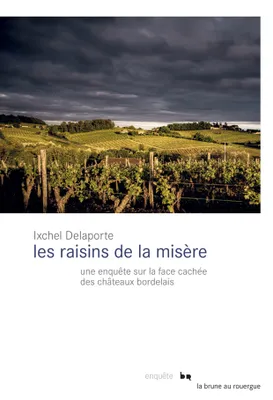 Les raisins de la misère, Une enquête sur la face cachée des châteaux bordelais