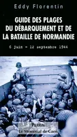 Guide des plages du débarquement et de la bataille de Normandie, 6 juin-12 septembre 1944