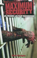 Maximum Security. Les prisons les plus dangereuses